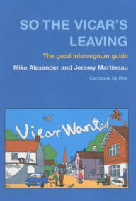 Title: So the Vicar's Leaving: The Good Interregnum Guide, Author: Alexander