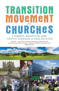 Title: The Transition Movement for Churches: A prophetic imperative for today, Author: Timothy Gorringe