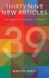 Title: Thirty Nine New Articles: An Anglican Landscape of Faith, Author: Percy