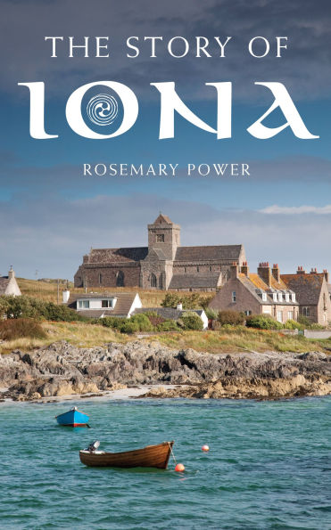 The Story of Iona: An illustrated history and guide