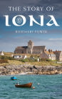 The Story of Iona: An illustrated history and guide