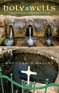 Title: Holy Wells: A pilgrim's prayer companion and guide, Author: O'Malley