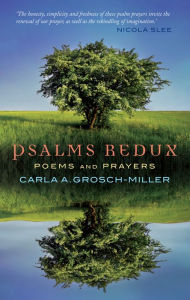 Title: Psalms Redux: Poems and prayers, Author: Grosch-Miller