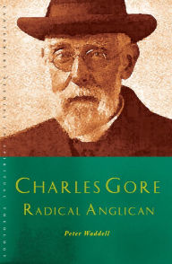 Title: Charles Gore: Radical Anglican: Charles Gore and his writings, Author: Waddell