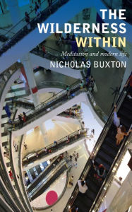 Title: The Wilderness Within: Meditation and modern life, Author: Buxton