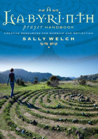 Title: A Labyrinth Prayer Handbook: Creative resources for worship and reflection, Author: Welch