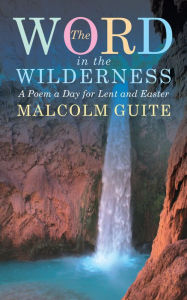 Title: Word in the Wilderness: A poem a day for Lent and Easter, Author: Guite