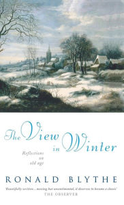 Title: The View in Winter: Reflections on Old Age, Author: Ronald Blythe