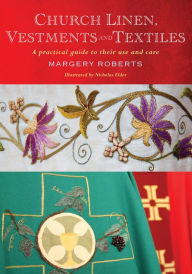 Title: Church Linen, Vestments and Textiles: A practical guide to their use and care, Author: Roberts