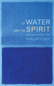 Title: Of Water and the Spirit: Baptism and Mission in the Christian tradition, Author: Tovey