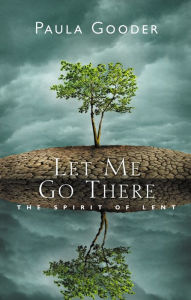 Title: Let Me Go There: The Spirit of Lent, Author: Paula Gooder