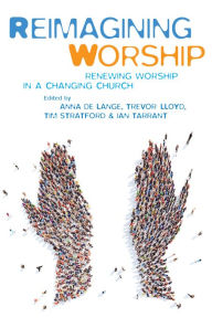 Title: Reimagining Worship: Renewing worship in a changing church, Author: De Lange