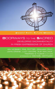 Title: Doorways to the Sacred: Developing Sacramentality in Fresh Expressions of Church, Author: Ian Mobsby