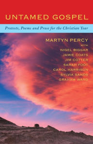 Title: Untamed Gospel: Protests, poems and prose for the Christian year, Author: Martyn Percy