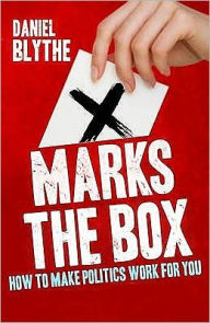 Title: X Marks the Box: How to Make Politics Work for You, Author: Daniel Blythe