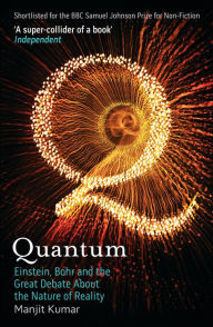 Title: Quantum: Einstein, Bohr and the Great Debate About the Nature of Reality, Author: Manjit Kumar