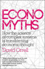 Economyths: How the Science of Complex Systems is Transforming Economic Thought