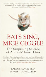 Title: Bats Sing, Mice Giggle: The Surprising Science of Animals' Inner Lives, Author: Karen Shanor