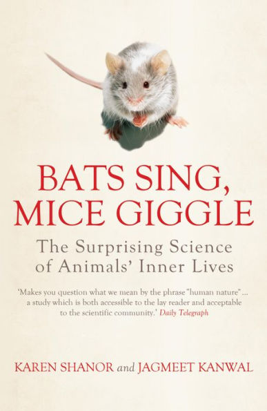 Bats Sing, Mice Giggle: The Surprising Science of Animals' Inner Lives