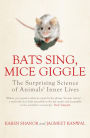 Bats Sing, Mice Giggle: The Surprising Science of Animals' Inner Lives