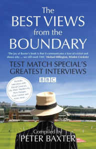 Title: Best Views from the Boundary: Test Match Special's Greatest Interviews, Author: Peter Baxter