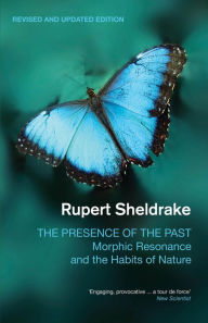 Title: The Presence of the Past: Morphic Resonance and the Habits of Nature, Author: Rupert Sheldrake