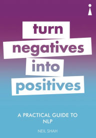 Title: A Practical Guide to NLP: Turn Negatives into Positives, Author: Neil Shah