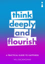 A Practical Guide to Happiness A Practical Guide to Happiness: Think Deeply and Flourish
