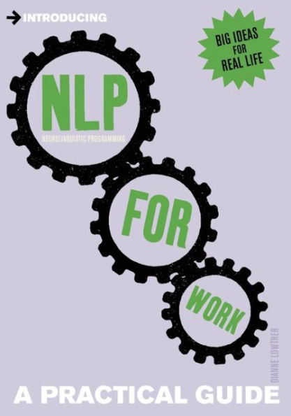 A Practical Guide to NLP for Work: Influence, Impact, Succeed