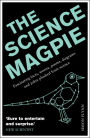 The Science Magpie: A Miscellany of Paradoxes, Explications, Lists, Lives and Ephemera from the Wonderful World of Science