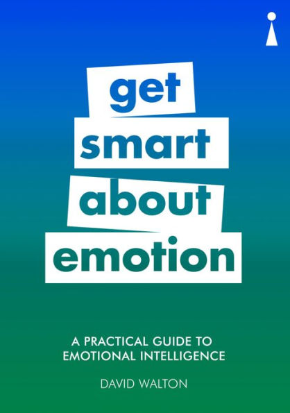 A Practical Guide to Emotional Intelligence: Get Smart about Emotion
