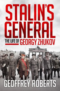 Title: Stalin's General: The Life of Georgy Zhukov, Author: Geoffrey Roberts