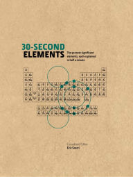 Title: 30-Second Elements: The 50 most significant elements, each explained in half a minute, Author: Eric Scerri