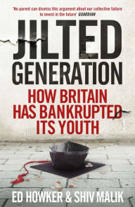 Title: Jilted Generation: How Britain Has Bankrupted Its Youth, Author: Ed Howker