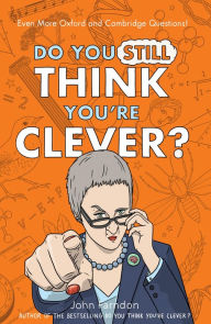 Title: Do You Still Think You're Clever?: Even More Oxford and Cambridge Questions!, Author: John Farndon