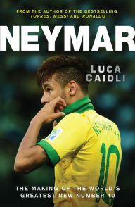 Title: Neymar: The Making of the World's Greatest New Number 10, Author: Luca Caioli