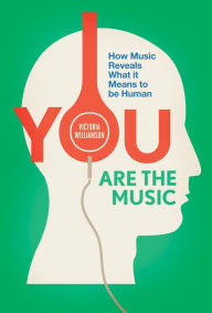 Title: You Are the Music: How Music Reveals What it Means to be Human, Author: Victoria Williamson
