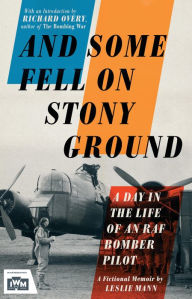 Title: And Some Fell on Stony Ground: A Day in the Life of an RAF Bomber Pilot, Author: Leslie Mann