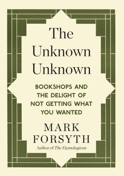 The Unknown Unknown: Bookshops and the delight of not getting what you wanted