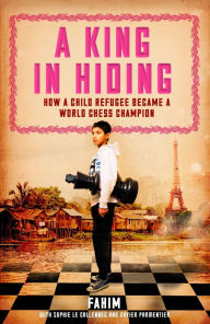 Title: A King in Hiding: How a Child Refugee Became a World Chess Champion, Author: Fahim Mohammad