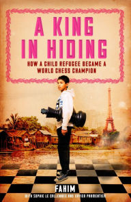 Title: A King in Hiding: How a child refugee became a world chess champion, Author: Fahim