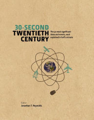 Title: 30-Second Twentieth Century: The 50 most significant ideas and events, each explained in half a minute, Author: Jonathan T. Reynolds