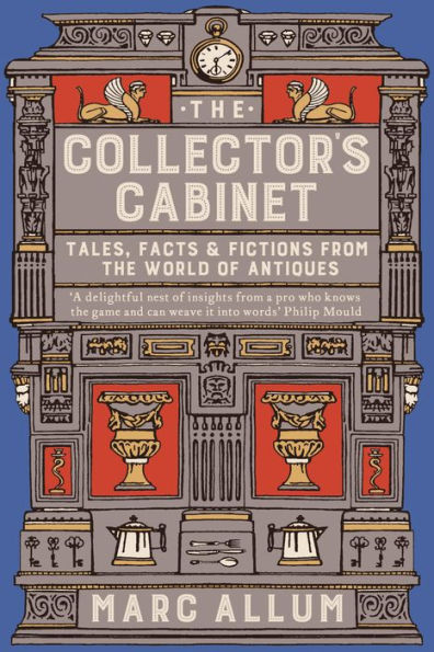 The Collector's Cabinet: Tales, Facts and Fictions from the World of Antiques