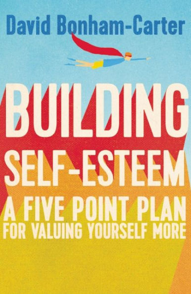Building Self-esteem: A Five-Point Plan For Valuing Yourself More