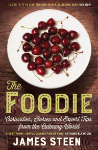 Title: The Foodie: Curiosities, Stories and Expert Tips from the Culinary World, Author: James Steen