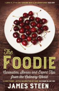 Title: The Foodie: Curiosities, Stories and Expert Tips from the Culinary World, Author: James Steen