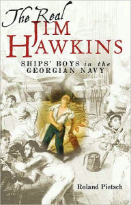 Title: Real Jim Hawkins: Ships' Boys in the Georgian Navy, Author: Roland Pietsch