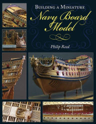 Title: Building a Miniature Navy Board Model, Author: Philip Reed