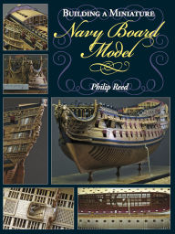 Title: Building a Miniature Navy Board Model, Author: Philip Reed