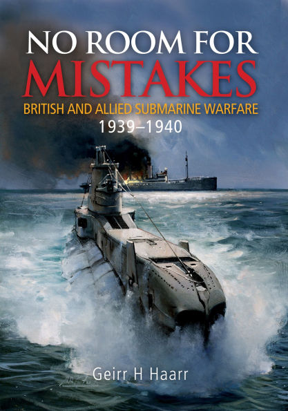 No Room for Mistakes: British and Allied Submarine Warfare, 1939-1940